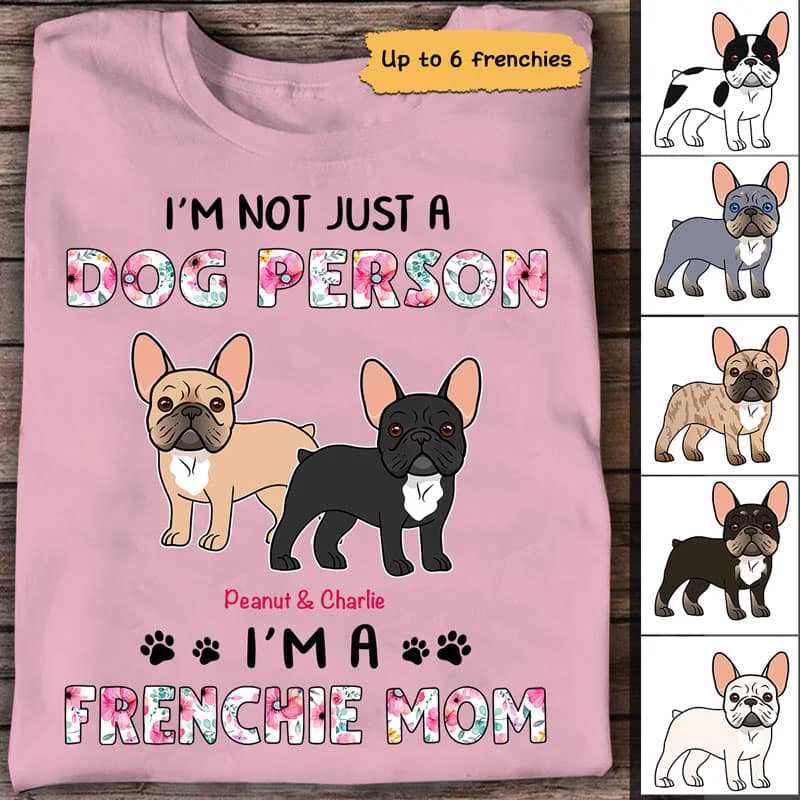 Custom graphic tees with sports team logos-Not Just Dog Person Frenchie Mom Personalized Shirt