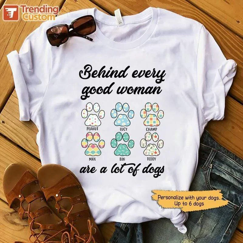 Funny movie quote T-shirts for fans-Behind Every Good Woman Are A Lot Of Dogs Personalized Dog Mom Shirt