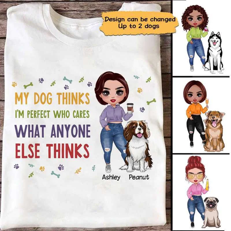 Cool and unique T-shirts for casual weekends-Colorful My Dogs Think I‘m Perfect Doll Personalized Shirt