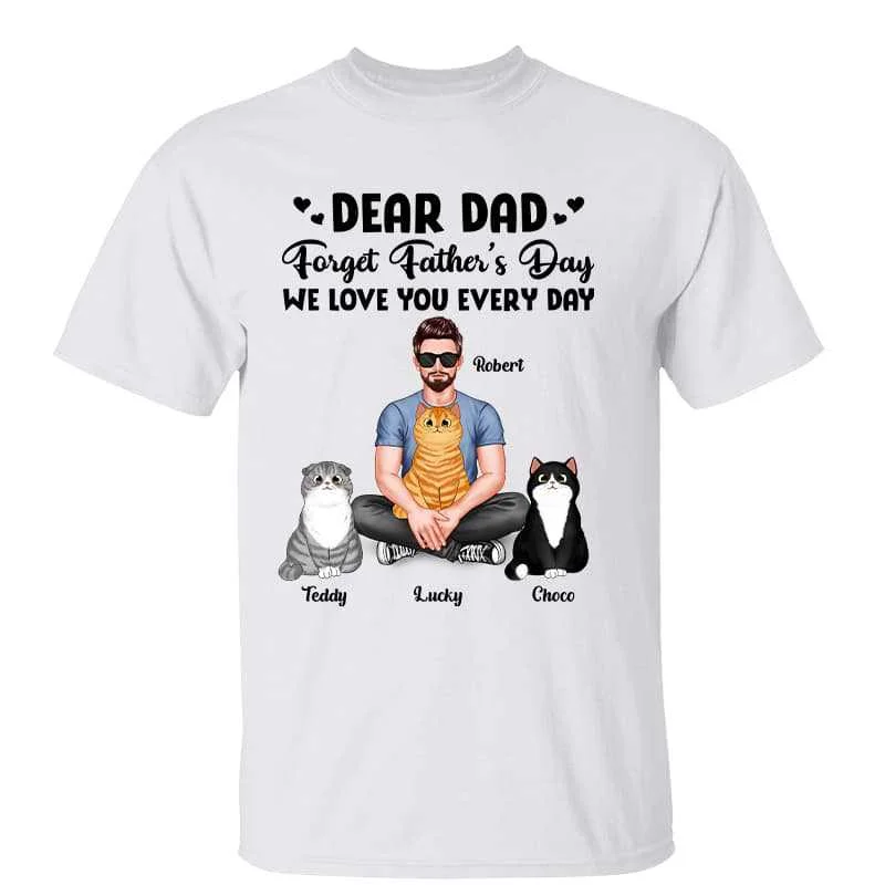 Fun T-shirts with nature-inspired graphics-Real Man Sitting Dear Cat Dad Forget Father‘s Day Love You Every Day Personalized Shirt