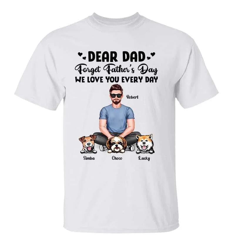 Funny motivational fitness T-shirts for women-Real Man Sitting Dear Dog Dad Forget Father‘s Day Love You Every Day Personalized Shirt